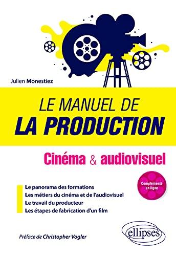 Le manuel de la production : cinéma & audiovisuel