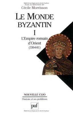 Le monde byzantin. Vol. 1. L'Empire romain d'Orient : 330-641