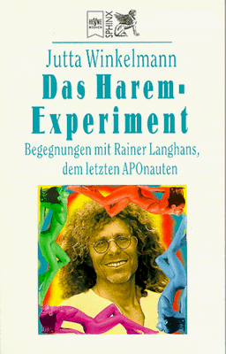 Das Harem- Experiment. Begegnungen mit Rainer Langhans, dem letzten APOnauten.