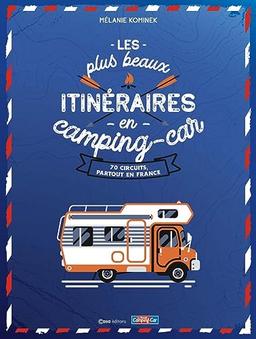 Les plus beaux itinéraires en camping-car : 70 circuits, partout en France