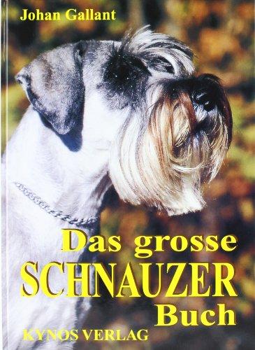 Das grosse Schnauzer Buch: Schnauzer Gestern - Heute - Morgen