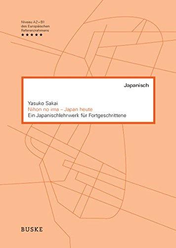 Nihon no ima - Japan heute: Ein Japanischlehrwerk für Fortgeschrittene