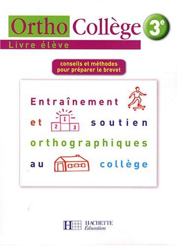 Orthocollège 3e : entraînement et soutien orthographiques au collège : conseils et méthodes pour préparer le brevet : livre élève