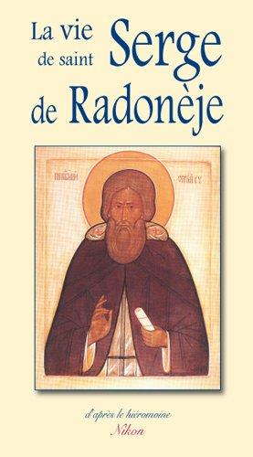 La vie et les exploits ascétiques de notre père le saint moine Serge : higoumène de Radonèje et thaumaturge de toute la Russie