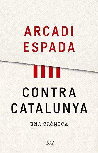 Contra Catalunya : una crónica (Ariel)