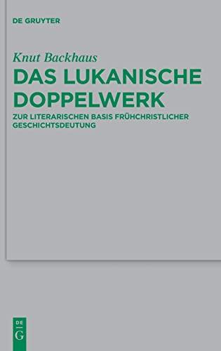 Das lukanische Doppelwerk: Zur literarischen Basis frühchristlicher Geschichtsdeutung (Beihefte zur Zeitschrift für die neutestamentliche Wissenschaft, 240)