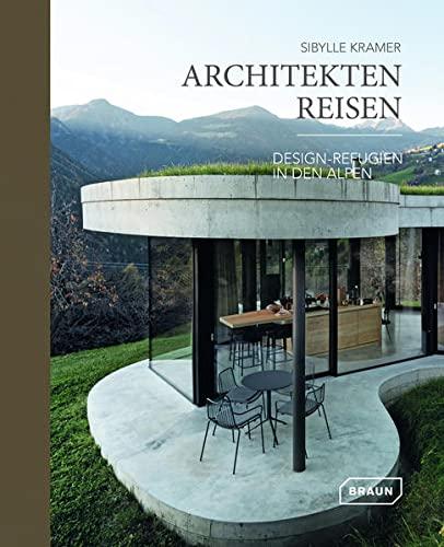 Architekten Reisen: Design-Refugien in den Alpen