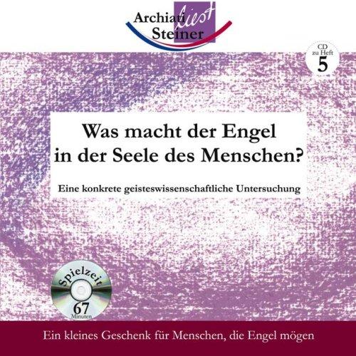 Was macht der Engel in der Seele des Menschen? CD . Eine konkrete geisteswissenschaftliche Untersuchung