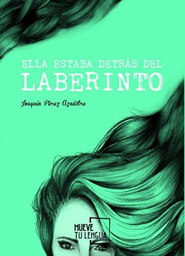 Ella estaba detrás del laberinto (Poesía, Band 13)