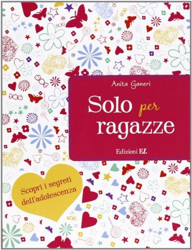 Solo per ragazze. Scopri i segreti dell'adolescenza