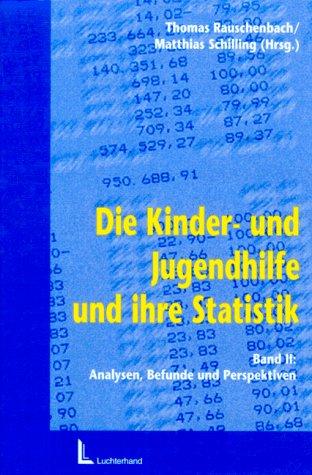 Die Kinder- und Jugendhilfe und ihre Statistik: Die Kinderhilfe und Jugendhilfe und ihre Statistik, Bd.2, Analysen, Befunde und Perspektiven: BD II