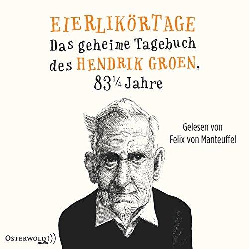 Eierlikörtage: Das geheime Tagebuch des Hendrik Groen, 83 1/4 Jahre: 8 CDs