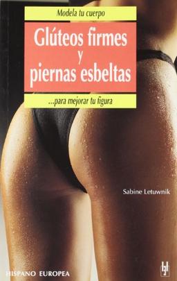 Modela tu cuerpo : glúteos firmes y piernas esbeltas