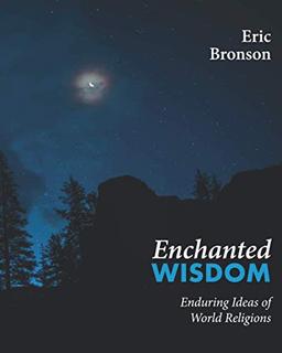 Enchanted Wisdom: Enduring Ideas of World Religions