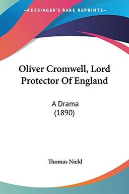 Oliver Cromwell, Lord Protector Of England: A Drama (1890)