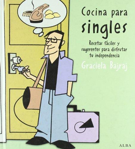 Cocina para singles : recetas fáciles y sugerentes para disfrutar tu independencia