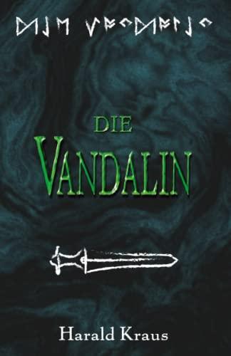 Die Vandalin: Historischer Roman zur Zeit der Völkerwanderung - Schicksal einer Vandalin