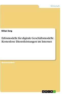 Erlösmodelle für digitale Geschäftsmodelle. Kostenlose Dienstleistungen im Internet