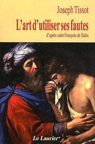 L'art d'utiliser ses fautes : d'après saint François de Sales