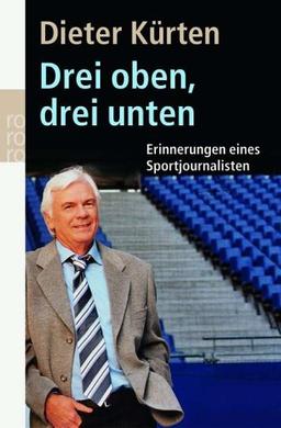 Drei unten, drei oben. Erinnerungen eines Sportjournalisten