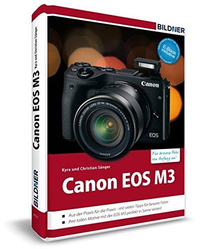 Canon EOS M3 - Für bessere Fotos von Anfang an: Das umfangreiche Praxisbuch