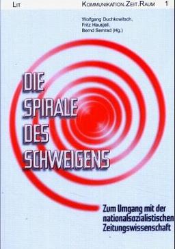 Die Spirale des Schweigens. Zum Umgang mit der nationalsozialistischen Zeitungswissenschaft