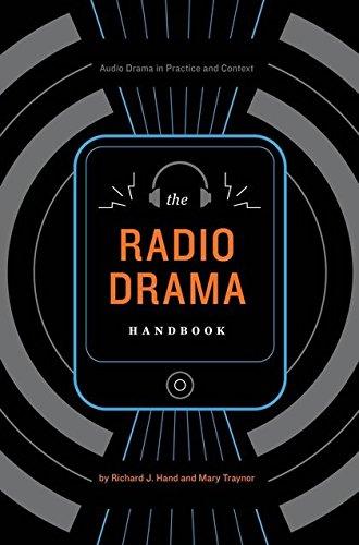 The Radio Drama Handbook: Audio Drama in Practice and Context: Audio Drama in Context and Practice