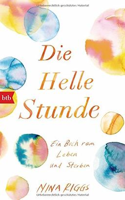 Die Helle Stunde: Ein Buch vom Leben und Sterben