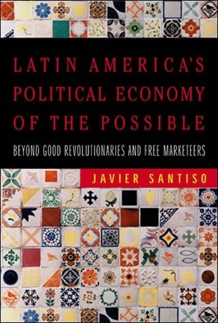 Latin America's Political Economy of the Possible: Beyond Good Revolutionaries and Free-Marketeers (Mit Press)