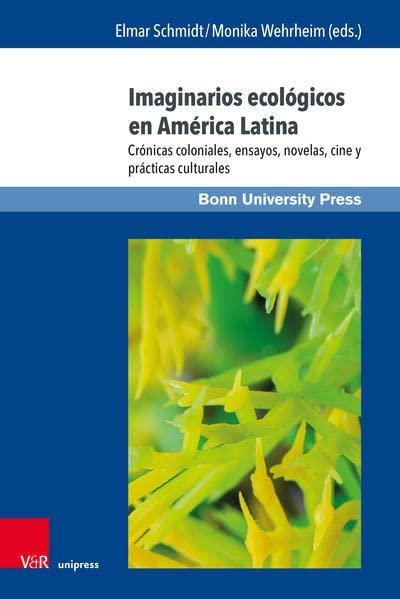 Imaginarios ecológicos en América Latina: Crónicas coloniales, ensayos, novelas, cine y prácticas culturales (Interdisziplinäre Studien zu ... interdisciplinarios sobre América Latina)