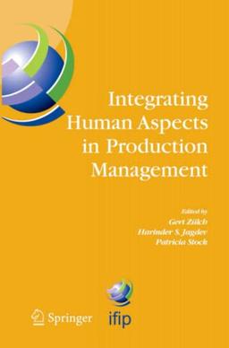 Integrating Human Aspects in Production Management: IFIP TC5 / WG5.7 Proceedings of the International Conference on Human Aspects in Production ... and Communication Technology, Band 160)