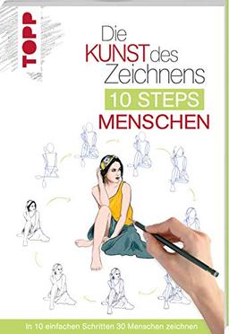 Die Kunst des Zeichnens 10 Steps - Menschen: In 10 einfachen Schritten 30 Menschen zeichnen