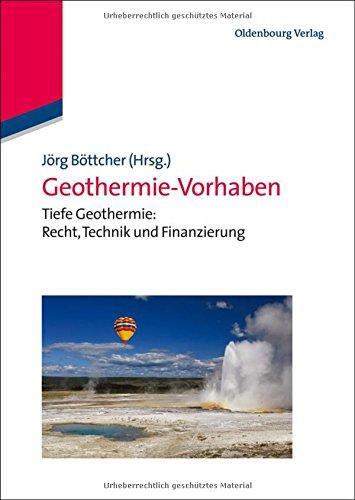 Geothermie-Vorhaben: Tiefe Geothermie: Recht, Technik und Finanzierung