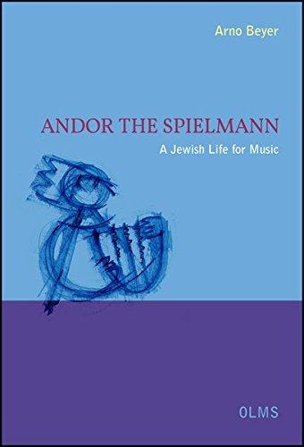 Andor der Spielmann. A Jewish Life for Music.