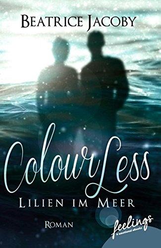 ColourLess – Lilien im Meer: Roman