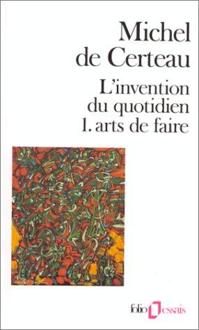 L'Invention du quotidien. Vol. 1. Arts de faire