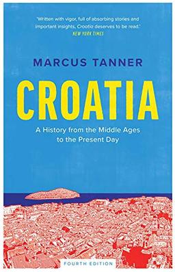 Croatia: A History from the Middle Ages to the Present Day