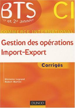 Gestion des opérations import-export : corrigés : BTS CI commerce international, 1re et 2e années