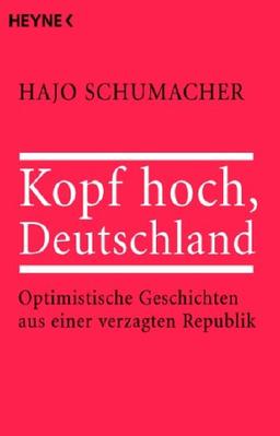 Kopf hoch, Deutschland: Optimistische Geschichten aus einer verzagten Republik