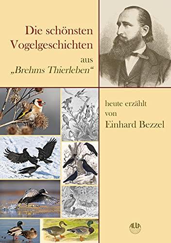 Die schönsten Vogelgeschichten aus „Brehms Thierleben“ – ausgewählt und heute erzählt