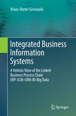 Integrated Business Information Systems: A Holistic View of the Linked Business Process Chain ERP-SCM-CRM-BI-Big Data