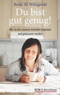 Du bist gut genug! Wie Sie Ihre inneren Antreiber erkennen und gelassener werden können