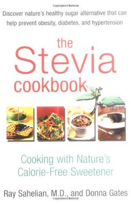 The Stevia Cookbook: Cooking with Nature's Calorie-Free Sweetener