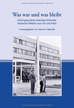 Was war und was bleibt: Kamingespräche ehemals führender deutscher Militärs aus Ost und West