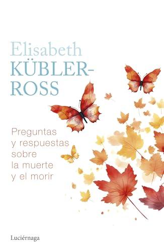 Preguntas y respuestas sobre la muerte y el morir (Biblioteca Elisabeth Kübler-Ross)