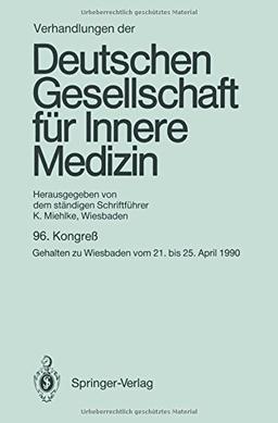 Verhandlungen der Deutschen Gesellschaft für Innere Medizin: 96. Kongreß gehalten zu Wiesbaden vom 21. bis 25. April 1990