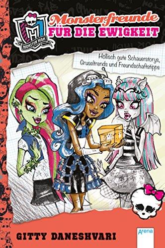 Monster High. Monsterfreunde für die Ewigkeit: Höllisch gute Schauerstorys, Gruseltrends und Freundschaftstipps