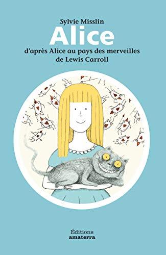 Alice : d'après Alice au pays des merveilles de Lewis Carroll