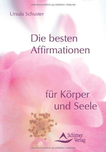 Die besten Affirmationen für Körper und Seele