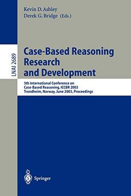 Case-Based Reasoning Research and Development: 5th International Conference on Case-Based Reasoning, ICCBR 2003, Trondheim, Norway, June 23-26, 2003 ... Notes in Computer Science, 2689, Band 2689)